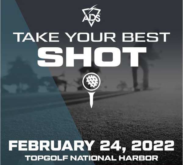 This image is a poster for the ADS Take Your Best Shot event on February 24, 2022 at Topgolf National Harbor. The background is a gradient of blue and black with a silhouette of a person swinging a golf club. The text ‘Take Your Best Shot’ is in white and in all caps. The date and location of the event are also in white and in all caps. The ADS logo is in the top left corner of the poster.